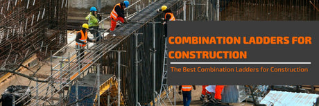 The Best Combination Ladders for Construction