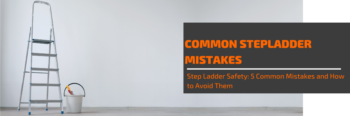 Step Ladder Safety: 5 Common Mistakes and How to Avoid Them